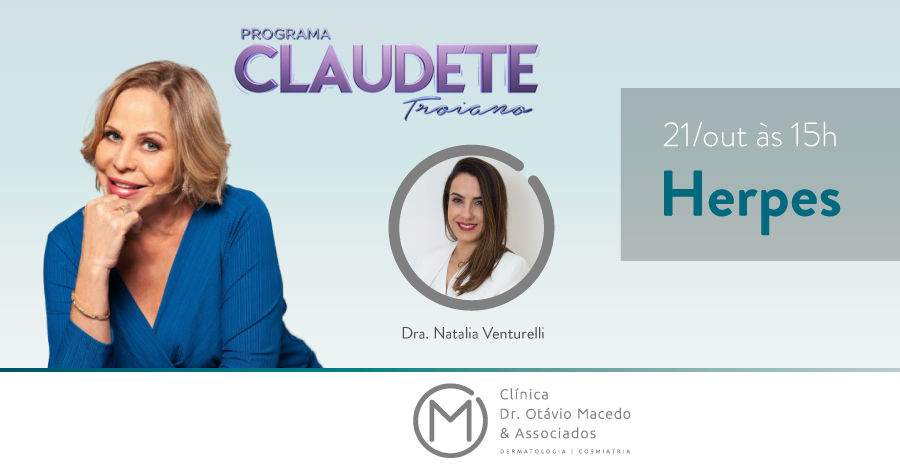 Programa Claudete Troiano Herpes - Clínica Dr. Otávio Macedo & Associados